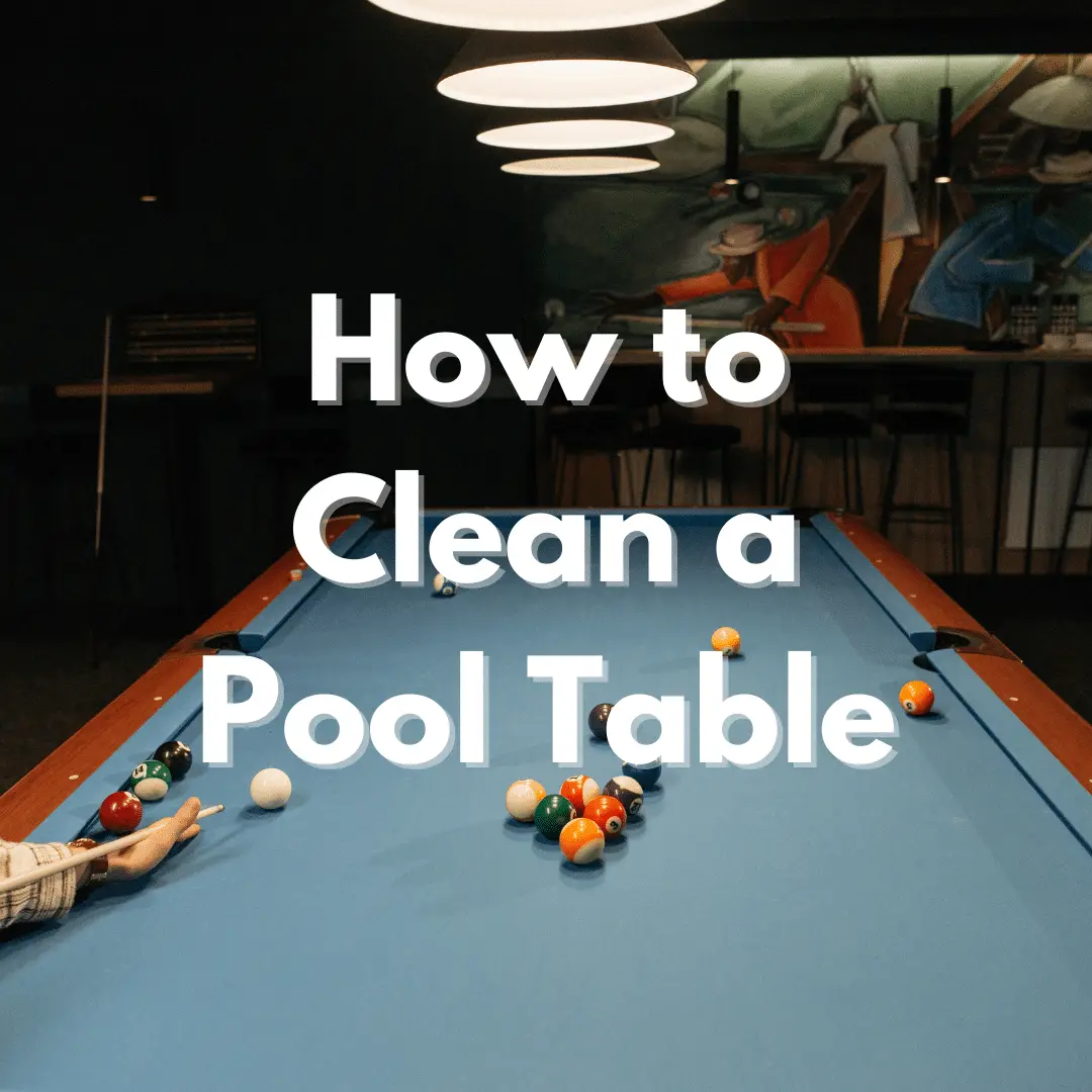 How to Clean a Pool Table Course + Best Pool Table Felt Cleaner