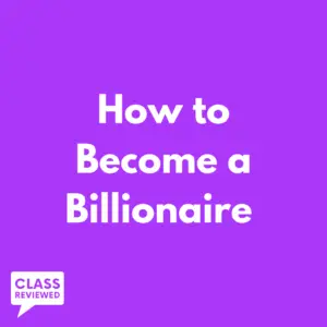 How to Become a Billionaire Class Reviewed